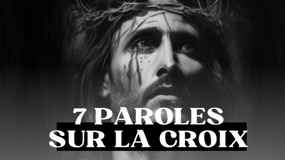 Les 7 paroles de Jésus sur la croix