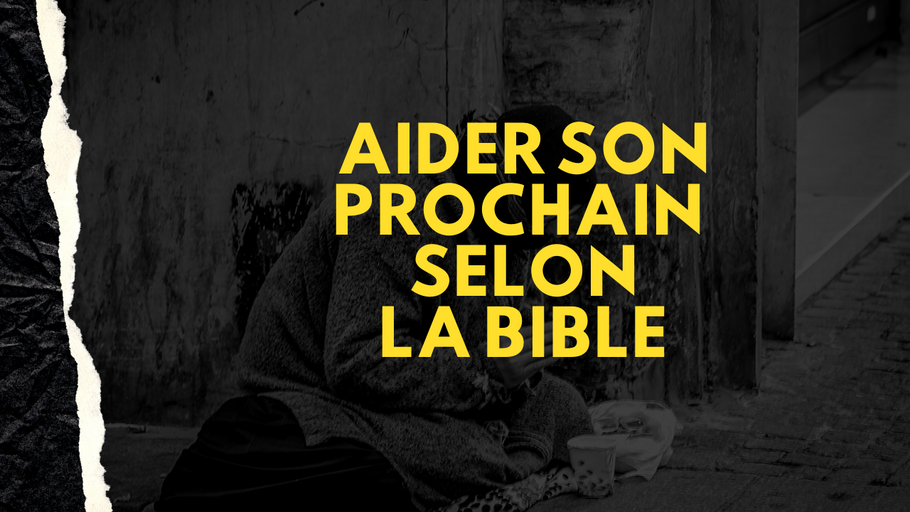 Aider son prochain, comment appliquer cette référence biblique dans sa vie ?