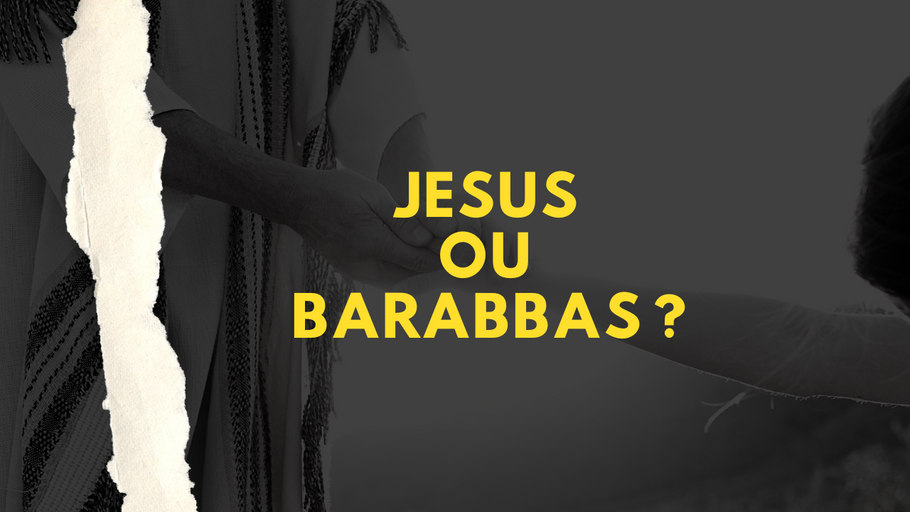 Jésus ou Barabbas ?