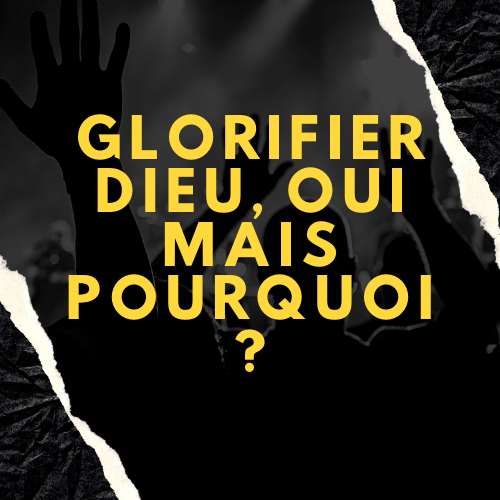 Glorifier Dieu, ça veut dire quoi ?